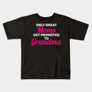 Only Great Moms Get Promoted To Grandma Kids T-Shirt